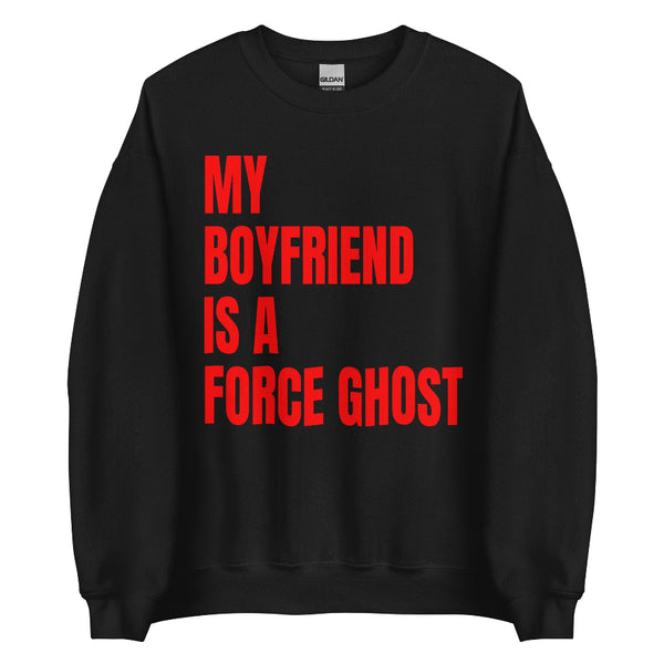 my boyfriend is a force ghost sweatshirt star wars halloween sweater outfit costume darkside kylo ren darth vader anakin skywalker bad boy hot villain crush lightsaber mustafar