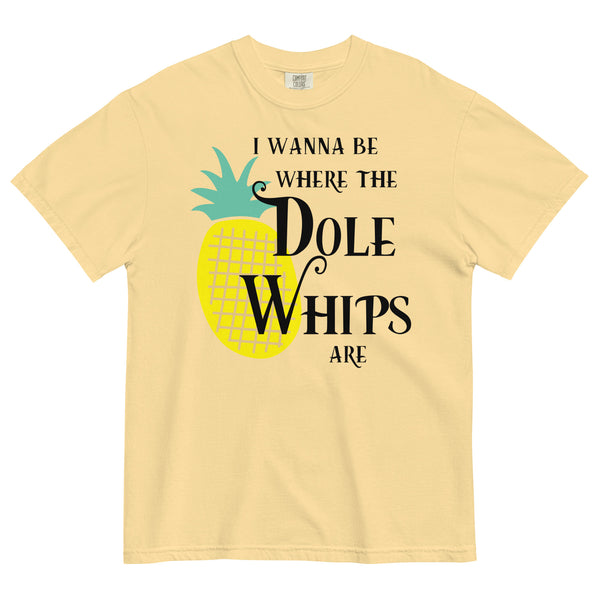 I Wanna Be Where The Dole Whips Are Comfort Colors Shirt