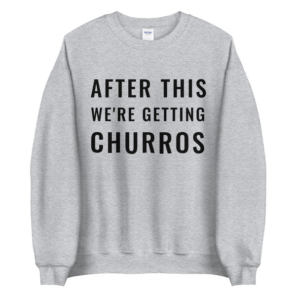 After This We're Getting Churros Sweatshirt