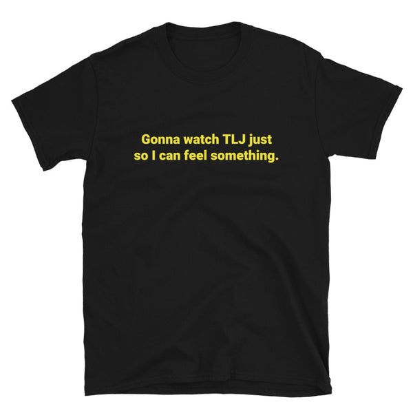 Gonna Watch My Comfort Movie Shirt unisex cotton women men gift birthday party top graphic tee Star Wars gonna watch TLJ just so I can feel something the last jedi reylo kylo ren rey personalized fathers day mothers day comic con