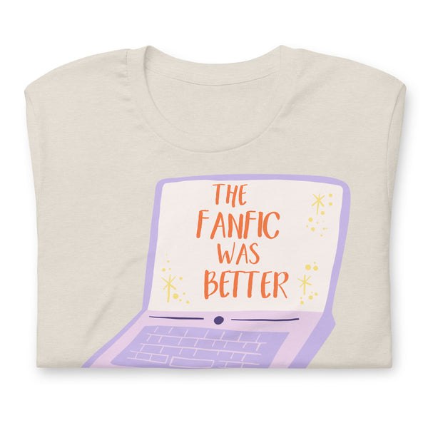 The Fanfic Was Better Shirt