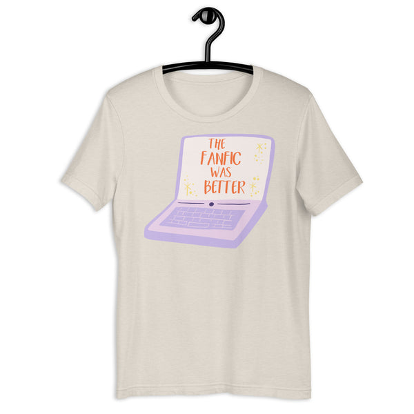 The Fanfic Was Better Shirt *Laptop Version*