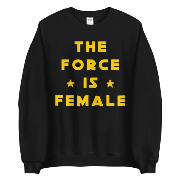 The Force Is Female Sweatshirt cotton polyester unisex women woman mom mothers day galaxy girl sweater top galaxys edge disney trip vacation outfit shirt top cosplay costume womans month girl power empowerment uplifting inspirational pink red black yellow princess leia rey ahsoka