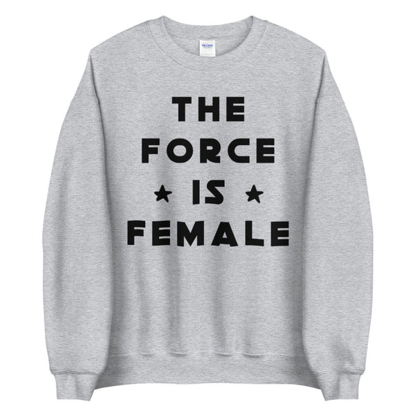 The Force Is Female Sweatshirt cotton polyester unisex women woman mom mothers day galaxy girl sweater top galaxys edge disney trip vacation outfit shirt top cosplay costume womans month girl power empowerment uplifting inspirational pink red black yellow princess leia rey ahsoka