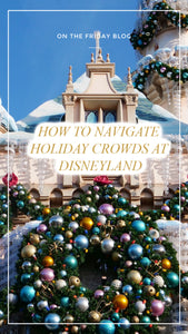 How to Navigate Holiday Crowds at Disneyland