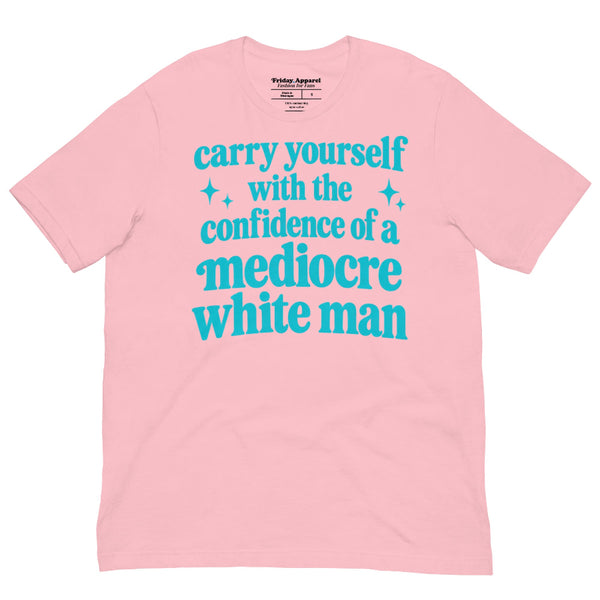 Teal Carry Yourself With the Confidence of a Mediocre White Man graphic t-shirt for women in STEM, students, researchers and science lovers.