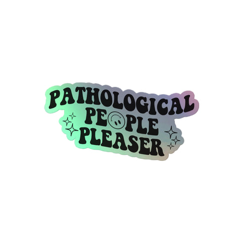 Pathological People Pleaser Holographic Sticker