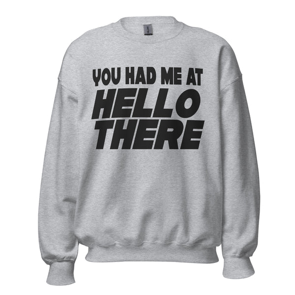 You Had Me At Hello There Sweatshirt