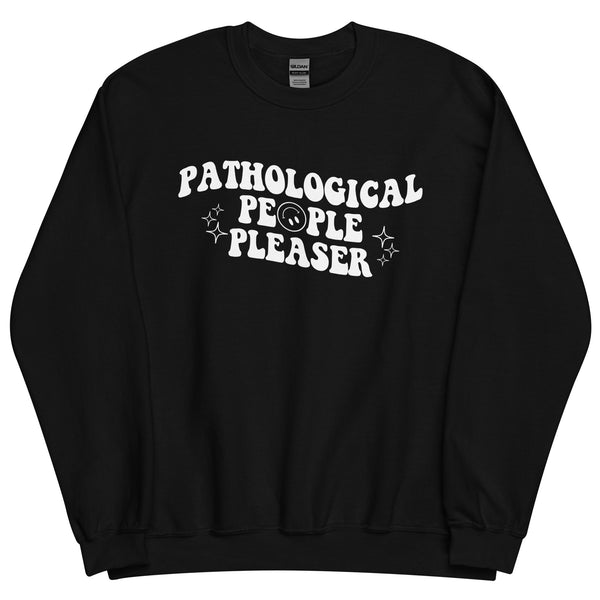 Pathological People Pleaser Sweatshirt