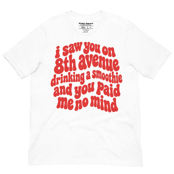 I Saw You on 8th Avenue Drinking a Smoothie unisex graphic t-shirt featuring viral pop culture quote