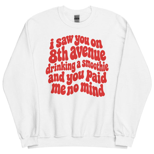 I Saw You on 8th Avenue Drinking a Smoothie unisex crewneck sweatshirt with funny viral internet quote
