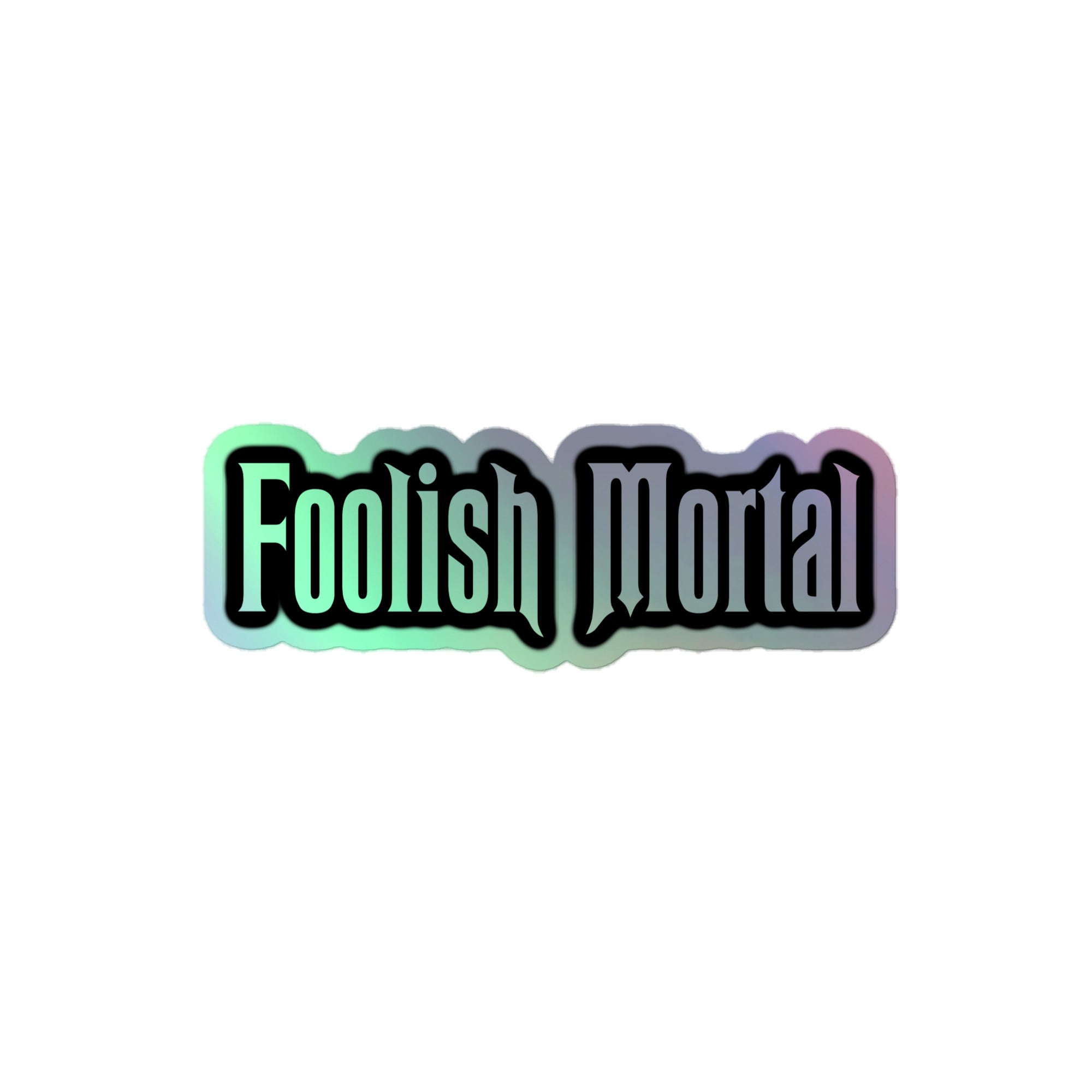 Foolish Mortal Holographic Sticker