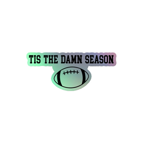 Tis The Damn Season Football Holographic Sticker