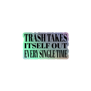 Trash Takes Itself Out Holographic Sticker