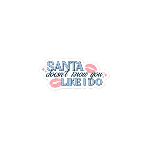 Santa Doesn't Know You Like I Do Sticker