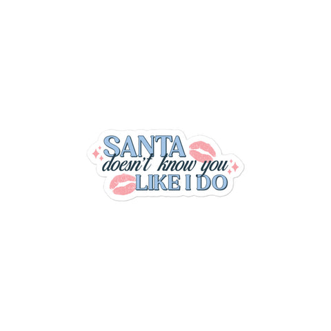 Santa Doesn't Know You Like I Do Sticker