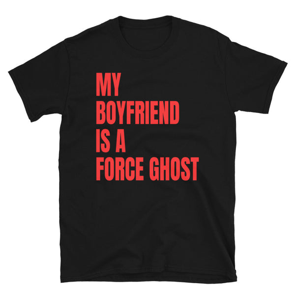 Person wearing a My Boyfriend Is a Force Ghost unisex shirt with blue lettering, a funny Star Wars-inspired Halloween tee for Ben Solo, Kylo Ren and Anakin fans, Galaxy's Edge trips and spooky season.