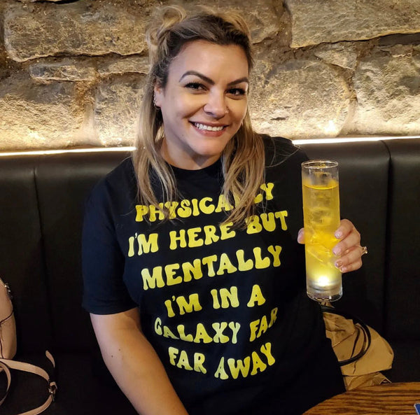 Star Wars Shirt physically i'm here but mentally i'm in a galaxy far far away graphic tee top outfit cosplay men women unisex cotton disneyland disney disneyworld hollywood studios jedi lightsaber Oga's Cantina drink menu reservation star wars land batuu