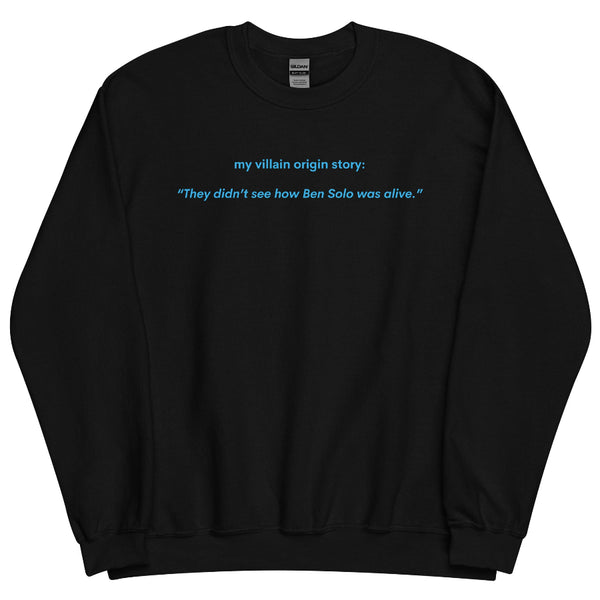Black Reylo fandom sweatshirt reading “My villain origin story: they didn’t show how Ben Solo was alive”
