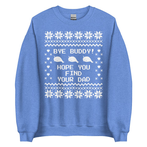 Blue unisex sweatshirt with Elf movie narwhal design and “Bye Buddy, Hope You Find Your Dad” text in white holiday sweater pattern.