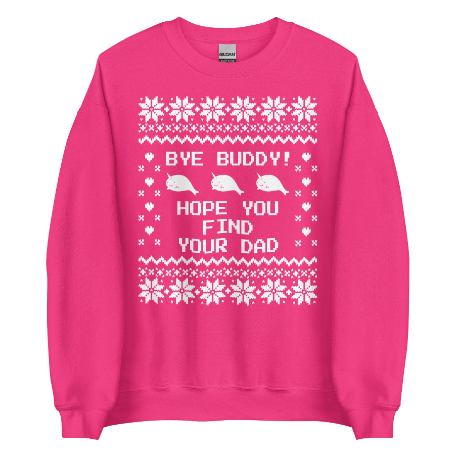 Hot pink Heliconia unisex sweatshirt with Elf movie narwhal design and “Bye Buddy, Hope You Find Your Dad” text in white holiday sweater pattern.