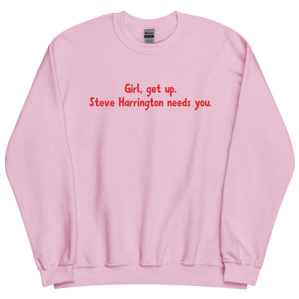 Girl get up Steve Harrington needs you unisex black sweatshirt Stranger Things inspired.