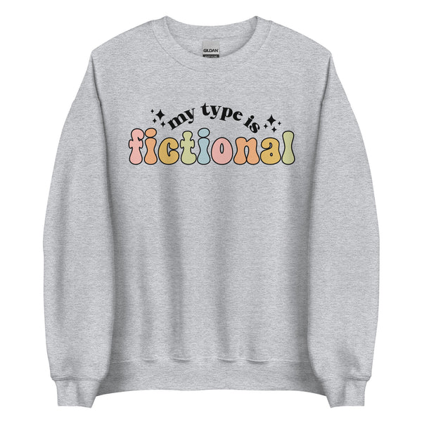 My Type Is Fictional Sweatshirt