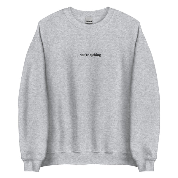 “You’re Djoking embroidered unisex sweatshirt inspired by Djo and Joe Keery, minimalist indie music fan apparel.”