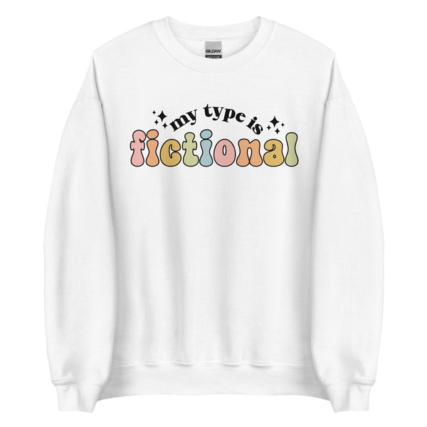 My Type Is Fictional Sweatshirt