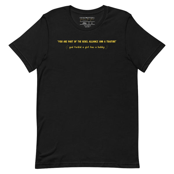 Darth Vader says to Princess Leia you are part of the rebel alliance and a traitor movie quote a new hope God forbid a girl has a hobby hobbies funny tshirt unisex women girl power cosplay outfit gift stars Carrie Fisher original trilogy