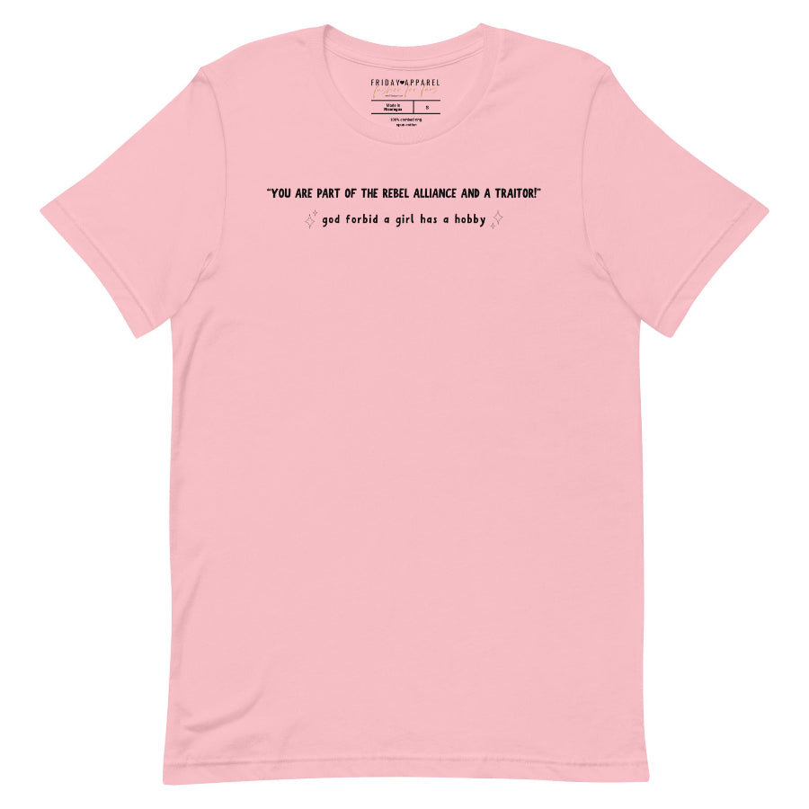 Darth Vader says to Princess Leia you are part of the rebel alliance and a traitor movie quote a new hope God forbid a girl has a hobby hobbies funny tshirt unisex women girl power cosplay outfit gift stars Carrie Fisher original trilogy