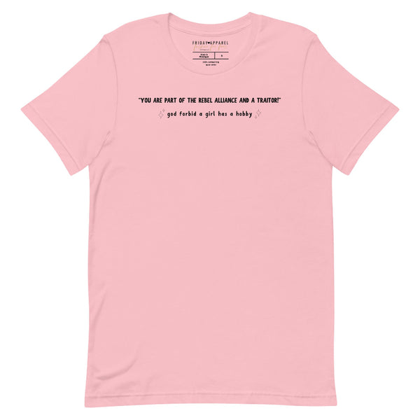 Darth Vader says to Princess Leia you are part of the rebel alliance and a traitor movie quote a new hope God forbid a girl has a hobby hobbies funny tshirt unisex women girl power cosplay outfit gift stars Carrie Fisher original trilogy