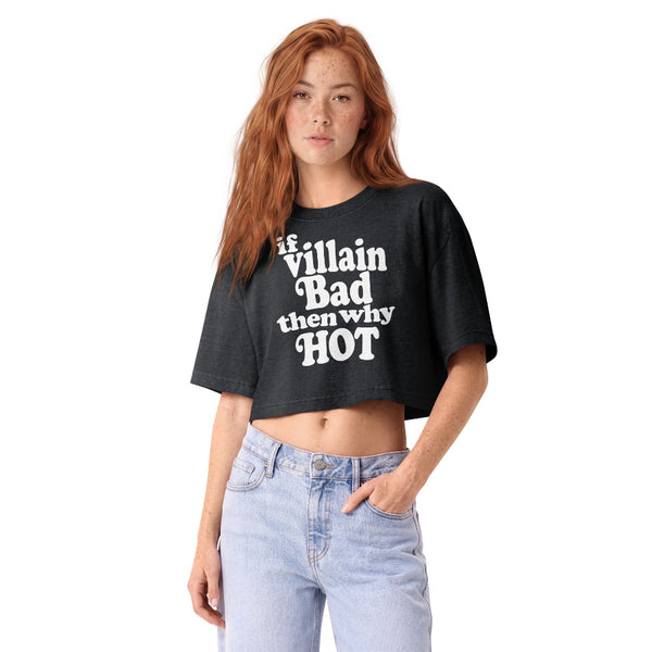 Woman wearing a vintage garment-dyed cropped tee featuring the phrase "If Villain Bad Then Why Hot." Relaxed washed Bella + Canvas cropped t-shirt for fantasy readers, BookTok fans, romantasy lovers, and subtle fandom fashion.
