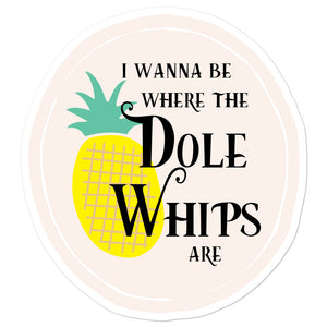 I Wanna Be Where the Dole Whips Are Sticker