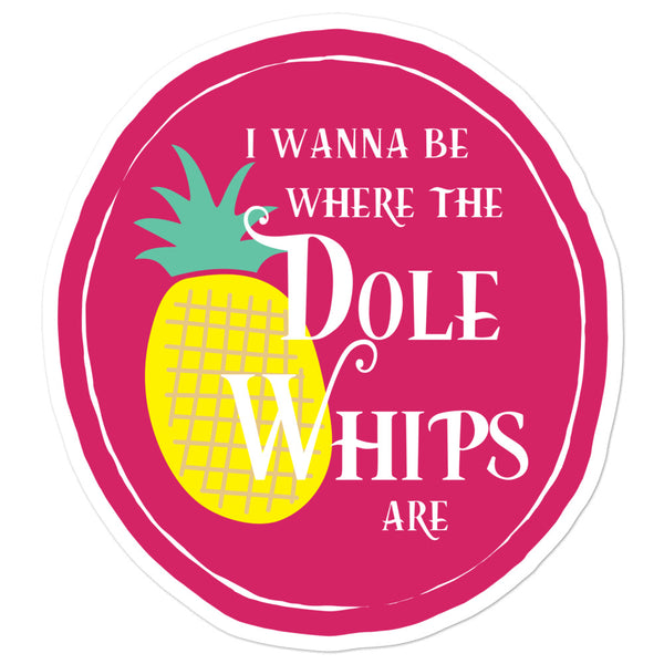 I Wanna Be Where the Dole Whips Are Sticker