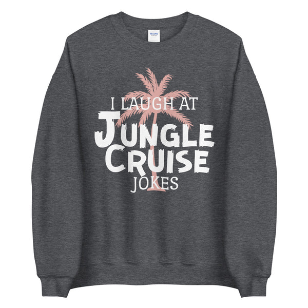 I Laugh At Jungle Cruise Jokes Sweatshirt