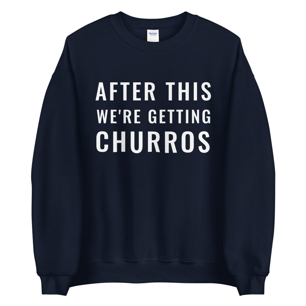 After This We're Getting Churros Sweatshirt