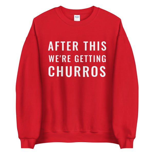 After This We're Getting Churros Sweatshirt
