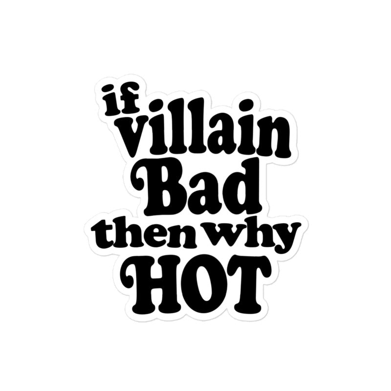 If Villain Bad Then Why Hot Sticker