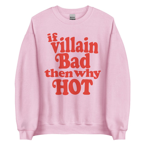 Hot Villain Sweatshirt if villain bad then why hot sweater unisex top jumper pullover men women fan fandom cosplay costume disney books acotar rhysand loki kylo pink with red design