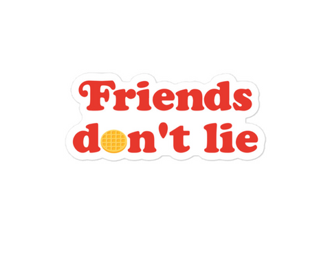 Friends Don't Lie Waffle Sticker
