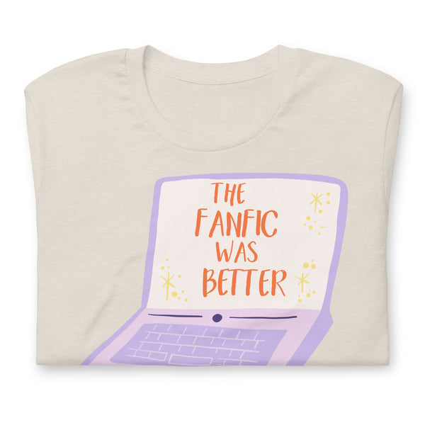 The Fanfic Was Better Shirt *Laptop Version*