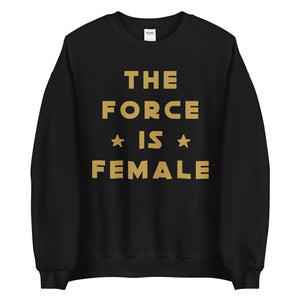 The Force Is Female Sweatshirt