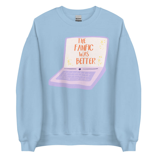 The Fanfic Was Better Sweatshirt *Laptop Version*