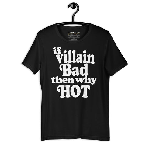 If Villain Bad Then Why Hot Shirt